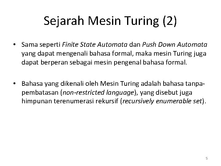Sejarah Mesin Turing (2) • Sama seperti Finite State Automata dan Push Down Automata