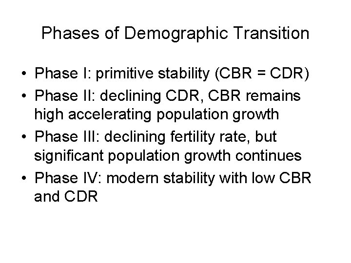 Phases of Demographic Transition • Phase I: primitive stability (CBR = CDR) • Phase