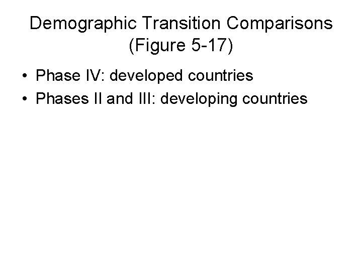 Demographic Transition Comparisons (Figure 5 -17) • Phase IV: developed countries • Phases II