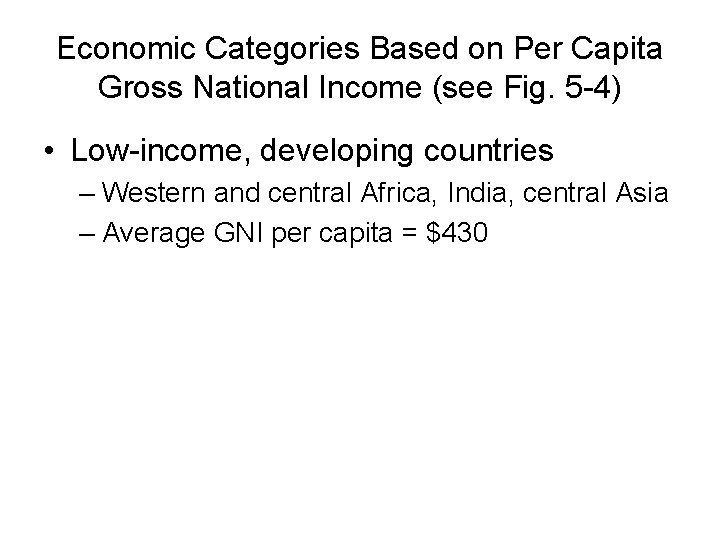 Economic Categories Based on Per Capita Gross National Income (see Fig. 5 -4) •