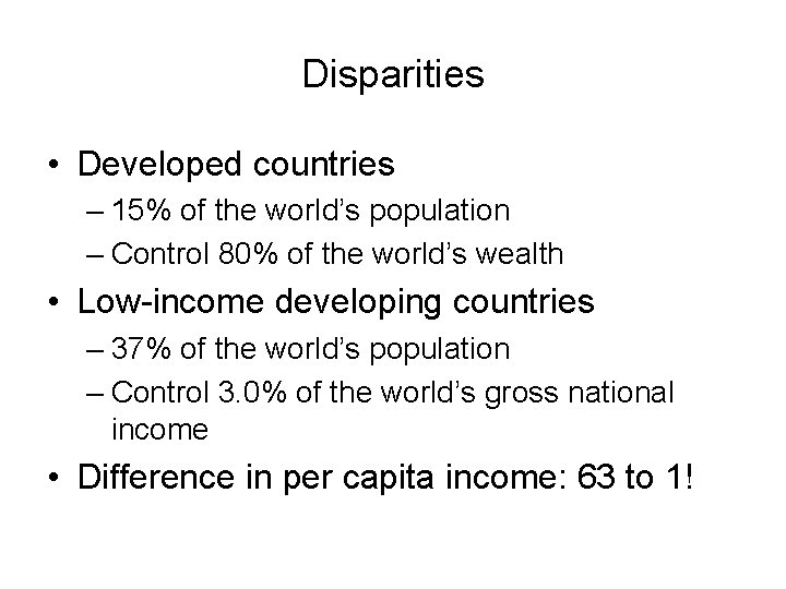 Disparities • Developed countries – 15% of the world’s population – Control 80% of