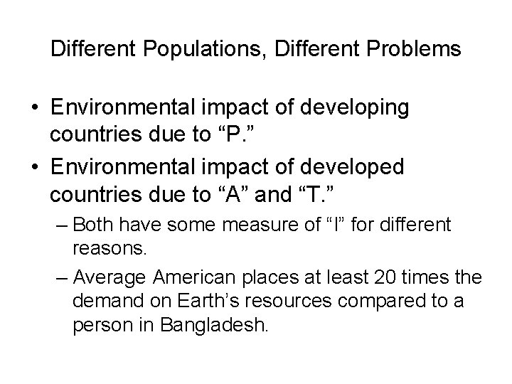 Different Populations, Different Problems • Environmental impact of developing countries due to “P. ”