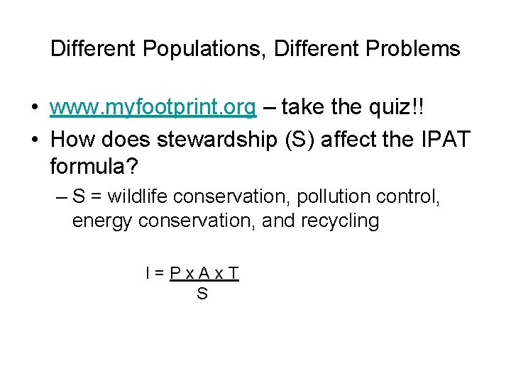 Different Populations, Different Problems • www. myfootprint. org – take the quiz!! • How