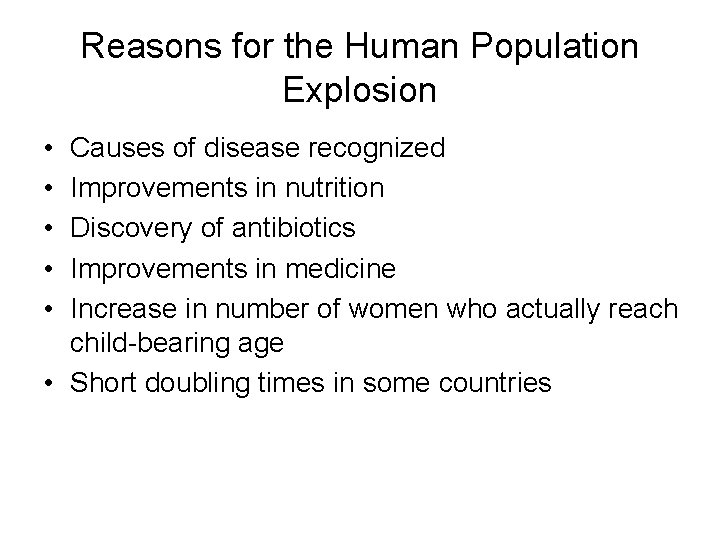 Reasons for the Human Population Explosion • • • Causes of disease recognized Improvements