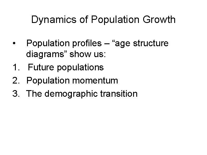 Dynamics of Population Growth • Population profiles – “age structure diagrams” show us: 1.