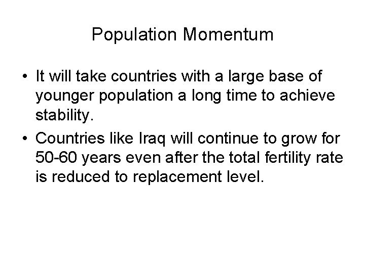 Population Momentum • It will take countries with a large base of younger population