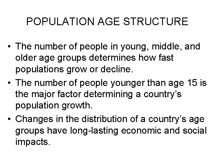 POPULATION AGE STRUCTURE • The number of people in young, middle, and older age