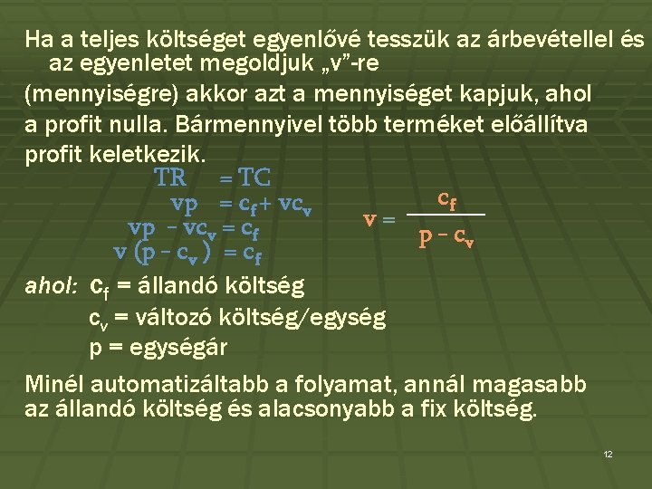 Ha a teljes költséget egyenlővé tesszük az árbevétellel és az egyenletet megoldjuk „v”-re (mennyiségre)