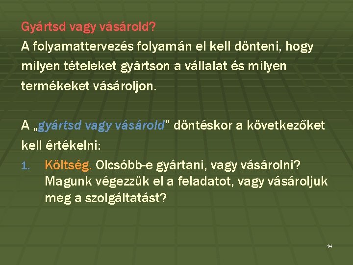 Gyártsd vagy vásárold? A folyamattervezés folyamán el kell dönteni, hogy milyen tételeket gyártson a