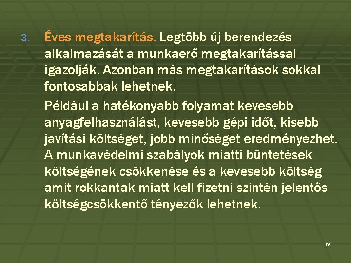 3. Éves megtakarítás. Legtöbb új berendezés alkalmazását a munkaerő megtakarítással igazolják. Azonban más megtakarítások