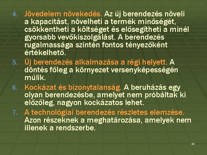 Jövedelem növekedés. Az új berendezés növeli a kapacitást, növelheti a termék minőségét, csökkentheti a