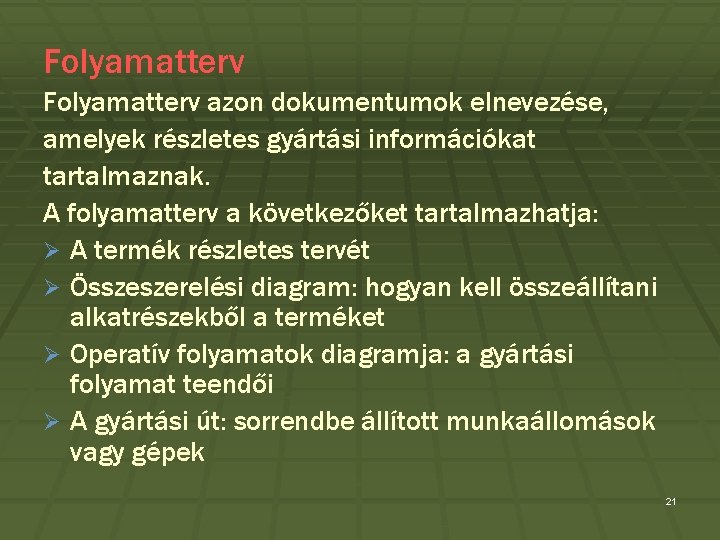 Folyamatterv azon dokumentumok elnevezése, amelyek részletes gyártási információkat tartalmaznak. A folyamatterv a következőket tartalmazhatja: