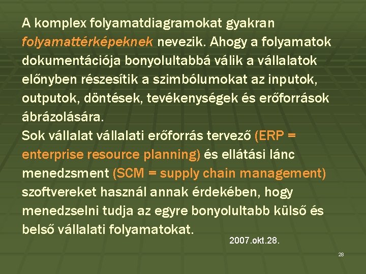 A komplex folyamatdiagramokat gyakran folyamattérképeknek nevezik. Ahogy a folyamatok dokumentációja bonyolultabbá válik a vállalatok