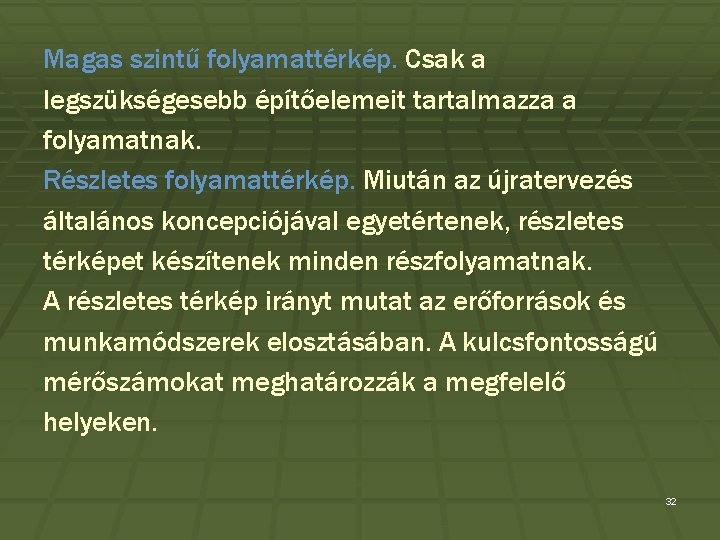 Magas szintű folyamattérkép. Csak a legszükségesebb építőelemeit tartalmazza a folyamatnak. Részletes folyamattérkép. Miután az