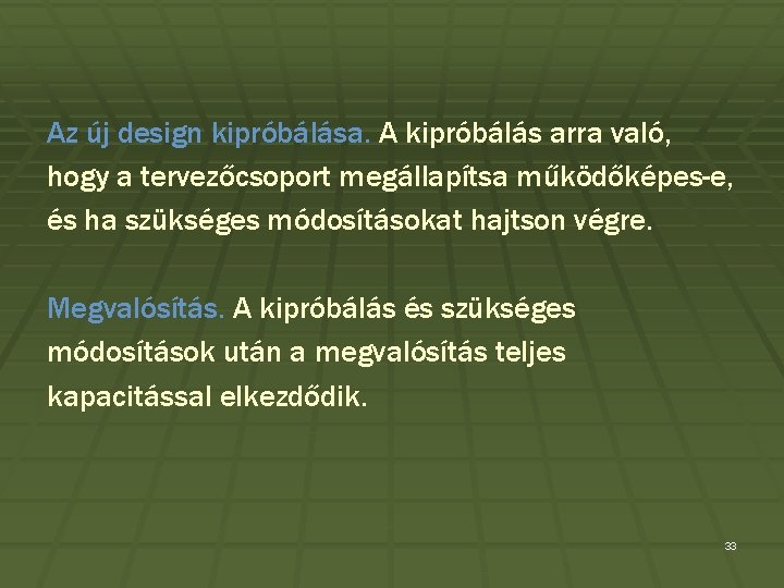 Az új design kipróbálása. A kipróbálás arra való, hogy a tervezőcsoport megállapítsa működőképes-e, és