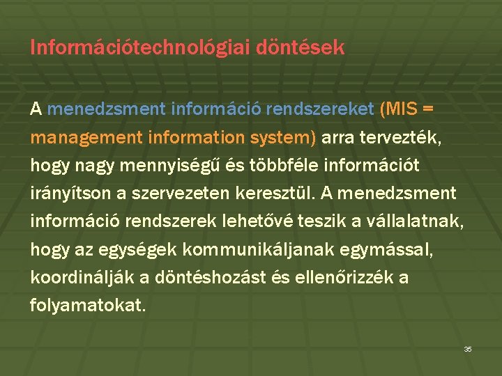 Információtechnológiai döntések A menedzsment információ rendszereket (MIS = management information system) arra tervezték, hogy