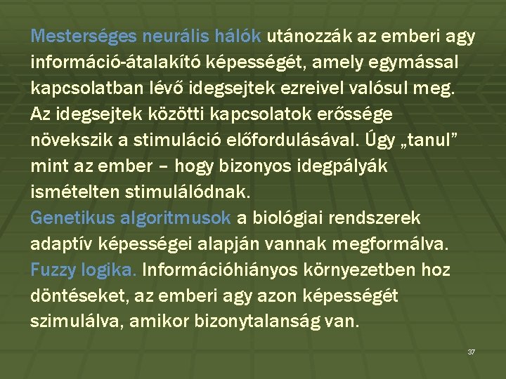 Mesterséges neurális hálók utánozzák az emberi agy információ-átalakító képességét, amely egymással kapcsolatban lévő idegsejtek