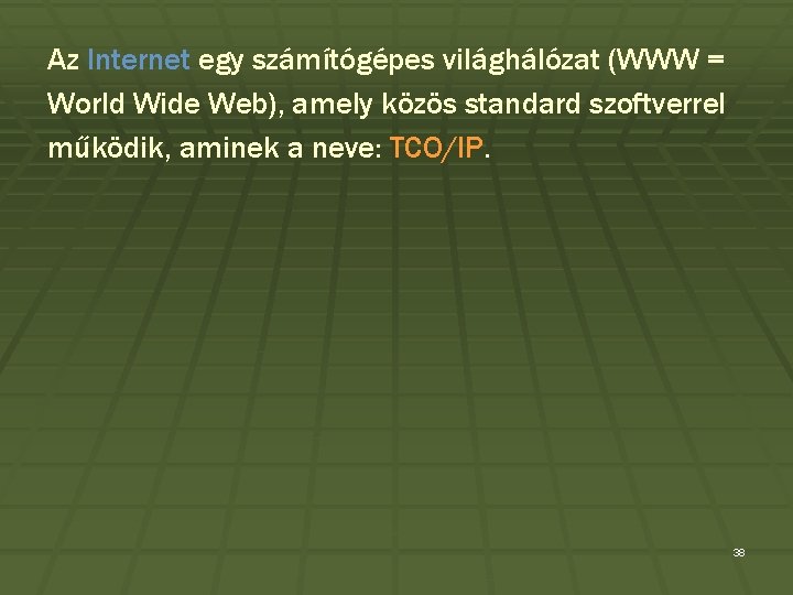 Az Internet egy számítógépes világhálózat (WWW = World Wide Web), amely közös standard szoftverrel