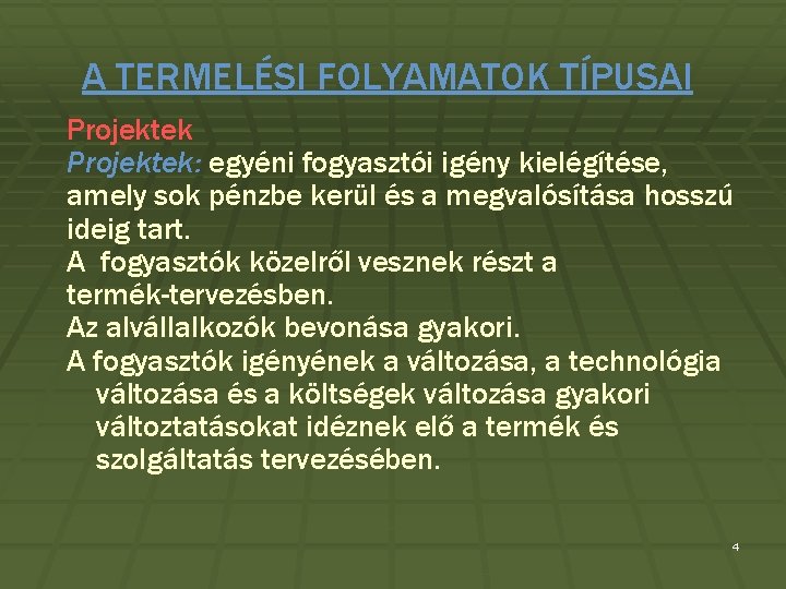 A TERMELÉSI FOLYAMATOK TÍPUSAI Projektek: egyéni fogyasztói igény kielégítése, amely sok pénzbe kerül és