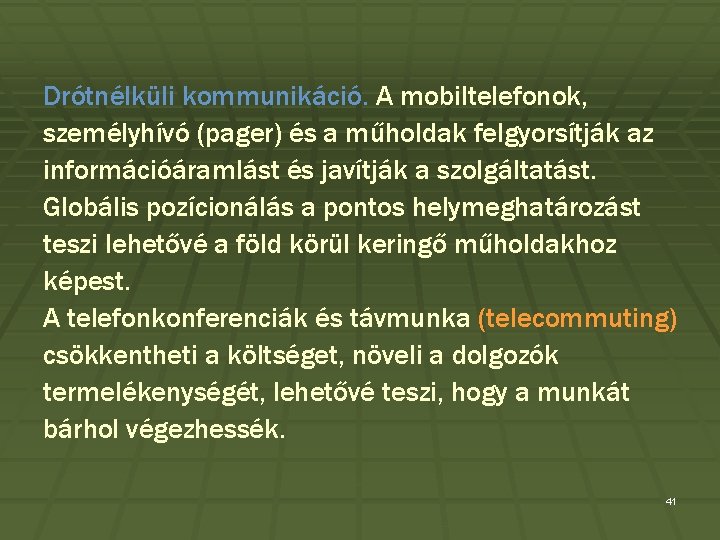 Drótnélküli kommunikáció. A mobiltelefonok, személyhívó (pager) és a műholdak felgyorsítják az információáramlást és javítják