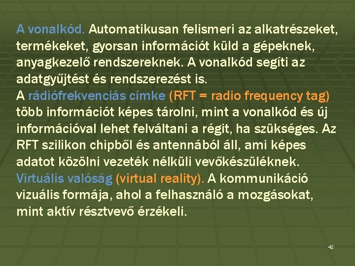 A vonalkód. Automatikusan felismeri az alkatrészeket, termékeket, gyorsan információt küld a gépeknek, anyagkezelő rendszereknek.