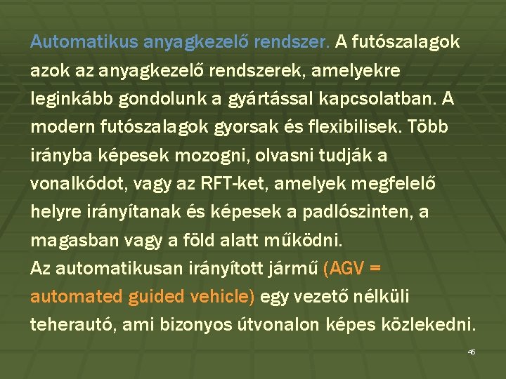 Automatikus anyagkezelő rendszer. A futószalagok az anyagkezelő rendszerek, amelyekre leginkább gondolunk a gyártással kapcsolatban.