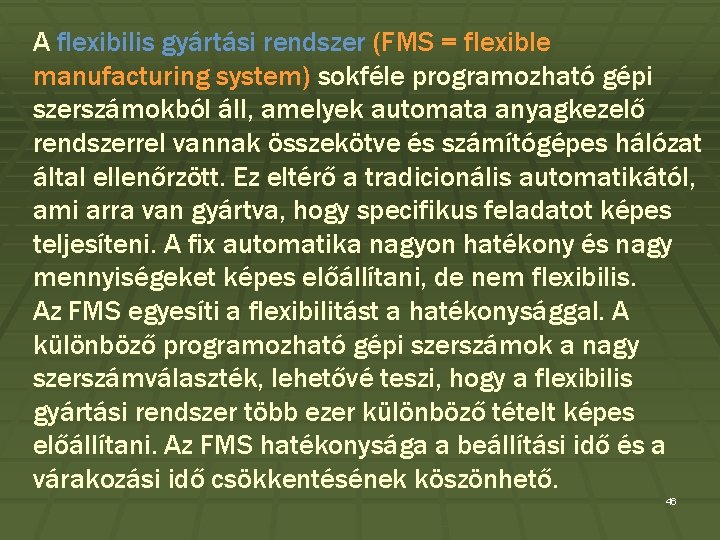A flexibilis gyártási rendszer (FMS = flexible manufacturing system) sokféle programozható gépi szerszámokból áll,