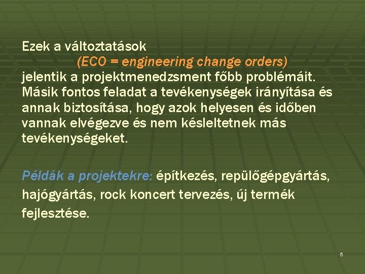 Ezek a változtatások (ECO = engineering change orders) jelentik a projektmenedzsment főbb problémáit. Másik