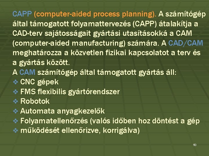 CAPP (computer-aided process planning). A számítógép által támogatott folyamattervezés (CAPP) átalakítja a CAD-terv sajátosságait