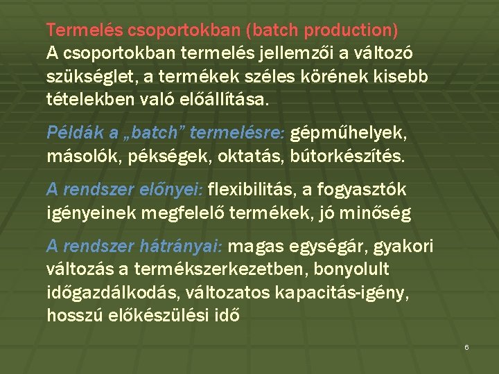 Termelés csoportokban (batch production) A csoportokban termelés jellemzői a változó szükséglet, a termékek széles