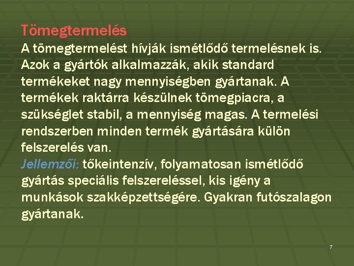 Tömegtermelés A tömegtermelést hívják ismétlődő termelésnek is. Azok a gyártók alkalmazzák, akik standard termékeket