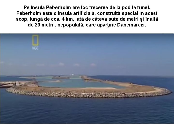 Pe Insula Peberholm are loc trecerea de la pod la tunel. Peberholm este o