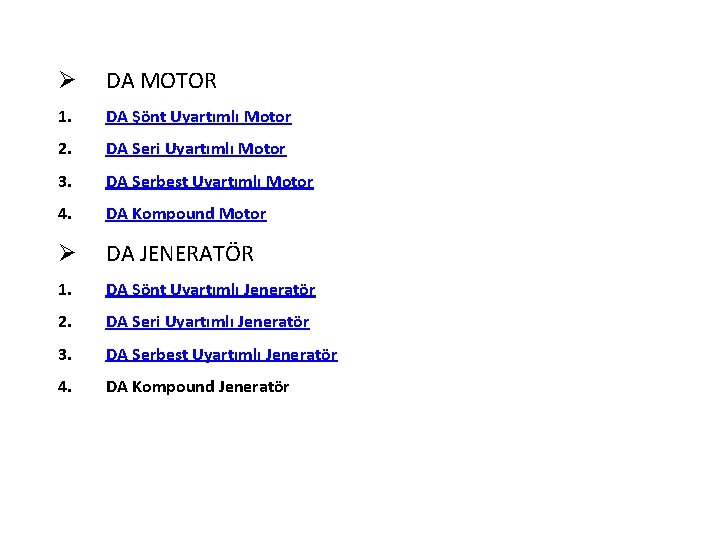 Ø DA MOTOR 1. DA Şönt Uyartımlı Motor 2. DA Seri Uyartımlı Motor 3.