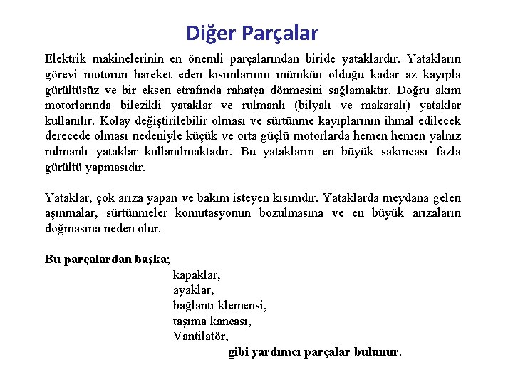 Diğer Parçalar Elektrik makinelerinin en önemli parçalarından biride yataklardır. Yatakların görevi motorun hareket eden