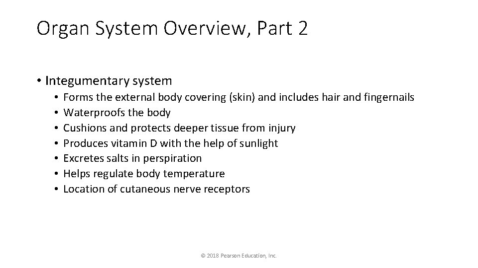 Organ System Overview, Part 2 • Integumentary system • • Forms the external body