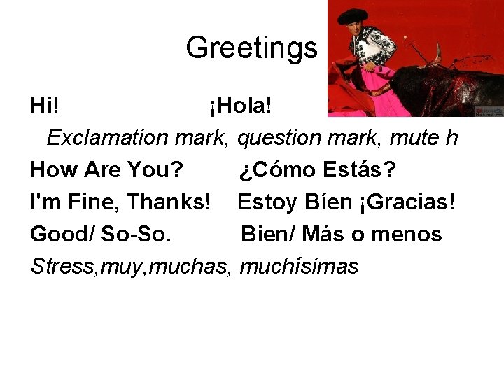 Greetings Hi! ¡Hola! Exclamation mark, question mark, mute h How Are You? ¿Cómo Estás?