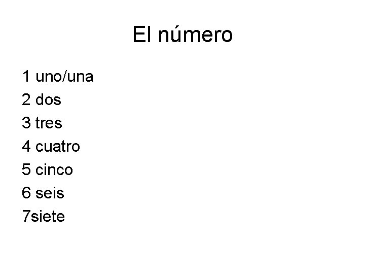 El número 1 uno/una 2 dos 3 tres 4 cuatro 5 cinco 6 seis