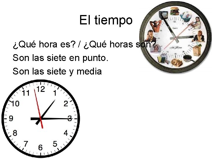 El tiempo ¿Qué hora es? / ¿Qué horas son? Son las siete en punto.