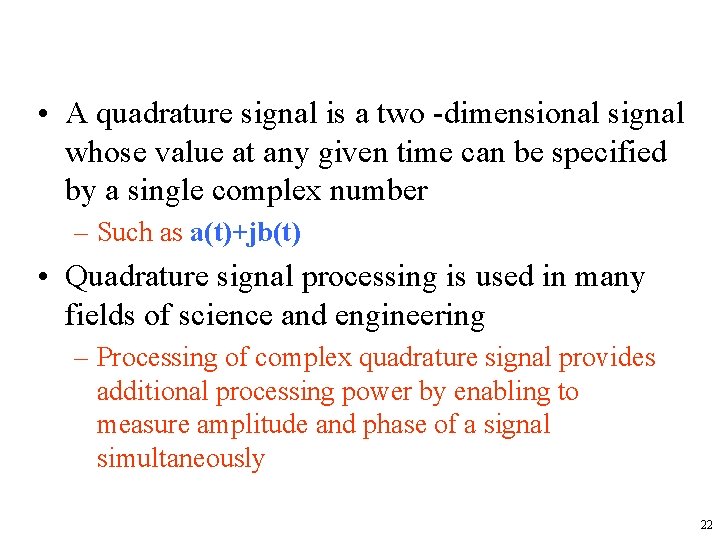  • A quadrature signal is a two dimensional signal whose value at any