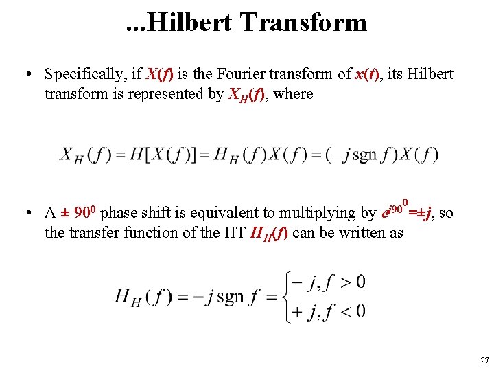 . . . Hilbert Transform • Specifically, if X(f) is the Fourier transform of