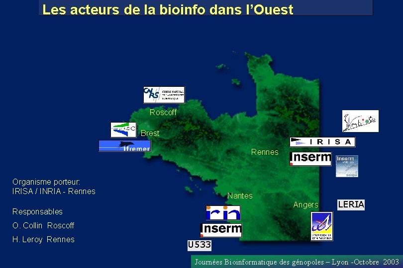 Les acteurs de la bioinfo dans l’Ouest Roscoff Brest Rennes Organisme porteur: IRISA /