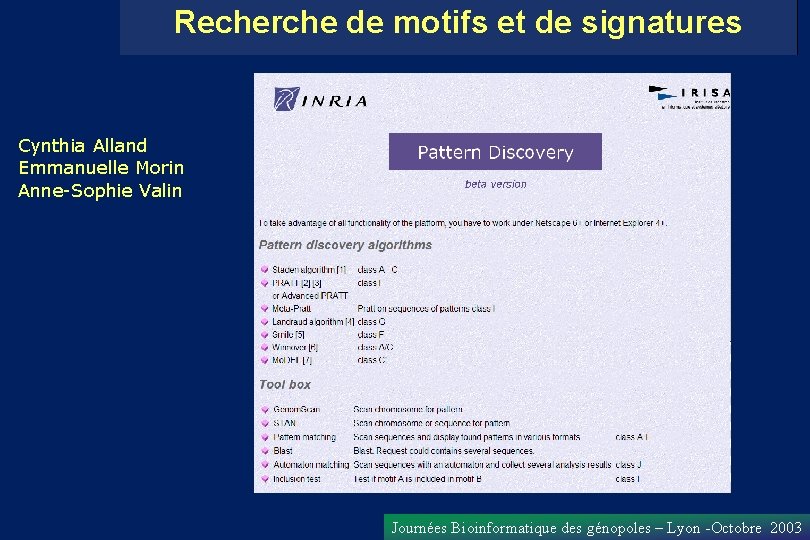 Recherche de motifs et de signatures Cynthia Alland Emmanuelle Morin Anne-Sophie Valin Journées Bioinformatique