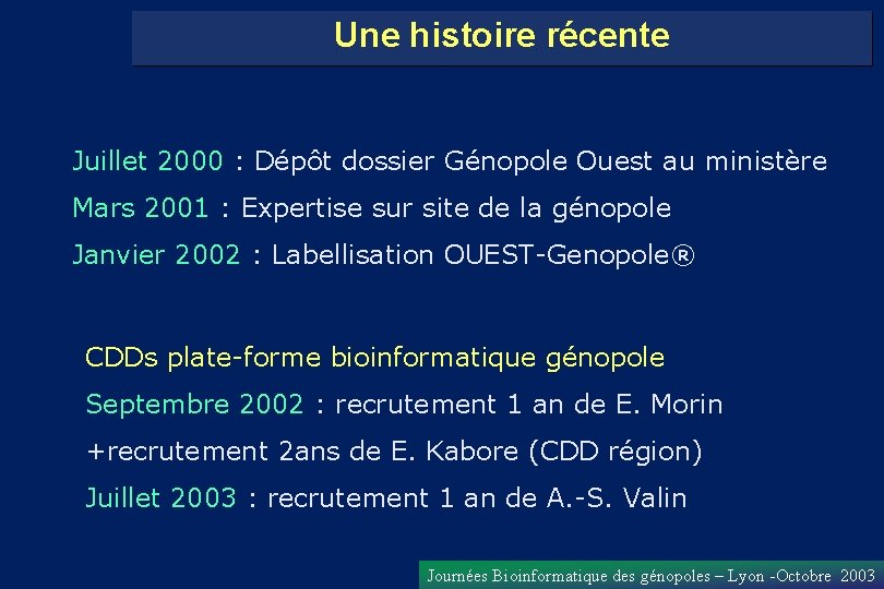 Une histoire récente Juillet 2000 : Dépôt dossier Génopole Ouest au ministère Mars 2001