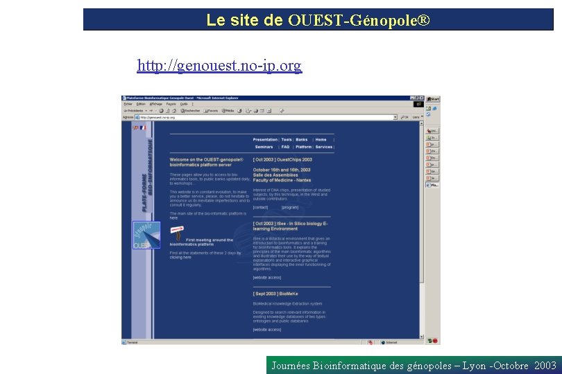 Le site de OUEST-Génopole® http: //genouest. no-ip. org Journées Bioinformatique des génopoles – Lyon