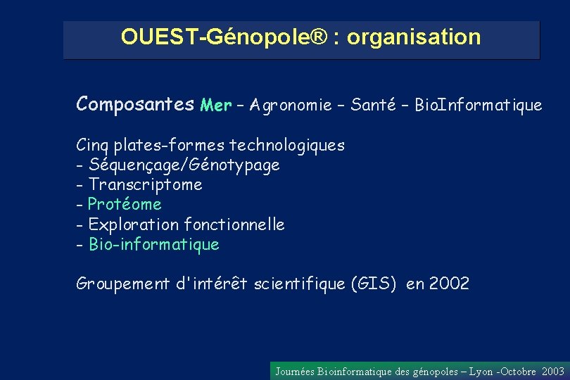 OUEST-Génopole® : organisation Composantes Mer – Agronomie – Santé – Bio. Informatique Cinq plates-formes