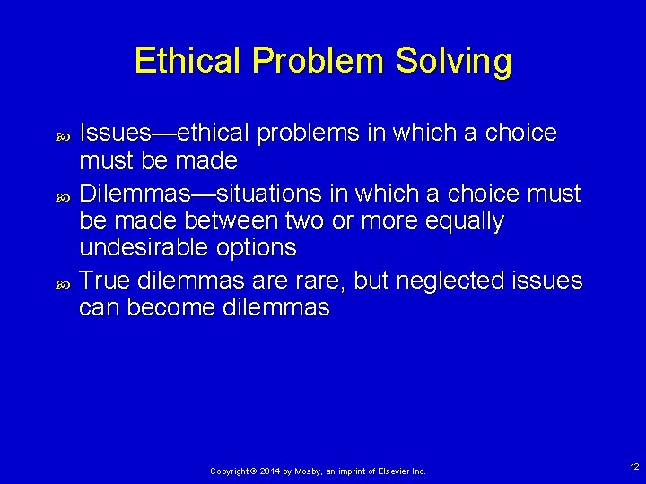 Ethical Problem Solving Issues—ethical problems in which a choice must be made Dilemmas—situations in