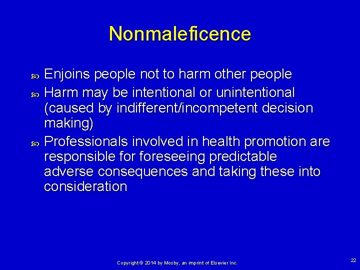 Nonmaleficence Enjoins people not to harm other people Harm may be intentional or unintentional