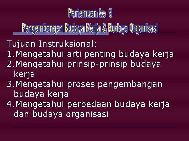 Tujuan Instruksional: 1. Mengetahui arti penting budaya kerja 2. Mengetahui prinsip-prinsip budaya kerja 3.