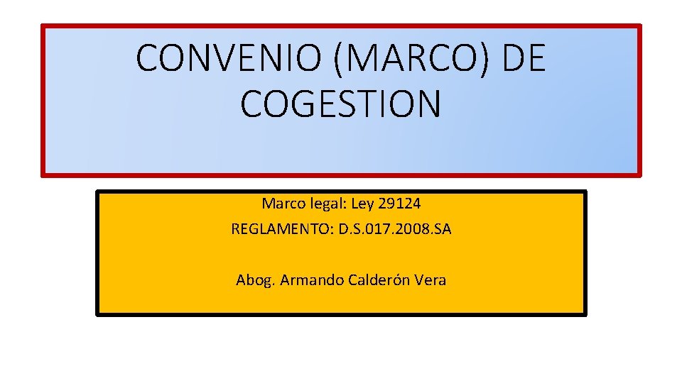 CONVENIO (MARCO) DE COGESTION Marco legal: Ley 29124 REGLAMENTO: D. S. 017. 2008. SA