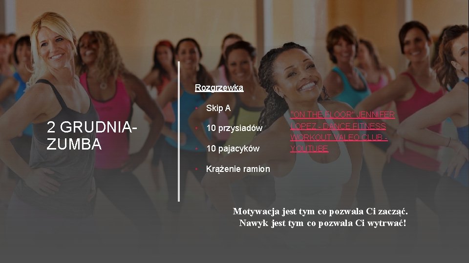 Rozgrzewka • Skip A 2 GRUDNIA- ZUMBA • 10 przysiadów • 10 pajacyków "ON Rozgrzewka • Skip A 2 GRUDNIA- ZUMBA • 10 przysiadów • 10 pajacyków "ON
